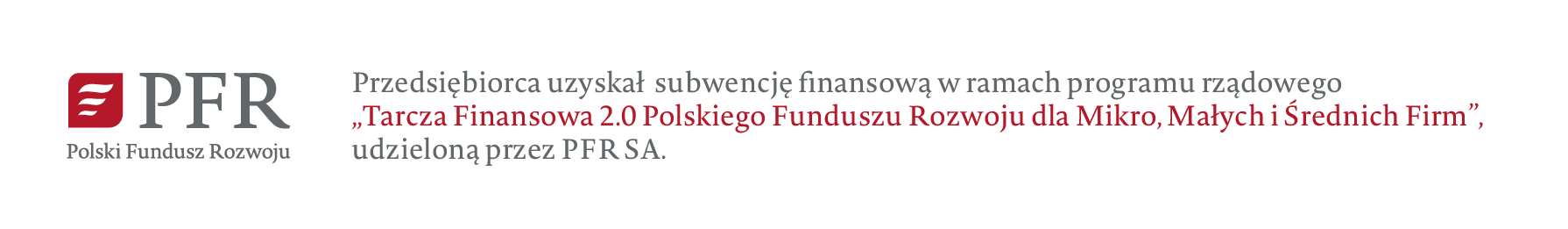 Przedsiębiorca uzyskał subwencję finansową w ramach programu rządowego "Tarcza Finansowa 2.0 Polskiego Funduszu Rozwoju dla Mikro, Małych i Średnich Firm" udzieloną przez PFR SA.